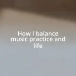 How I balance music practice and life