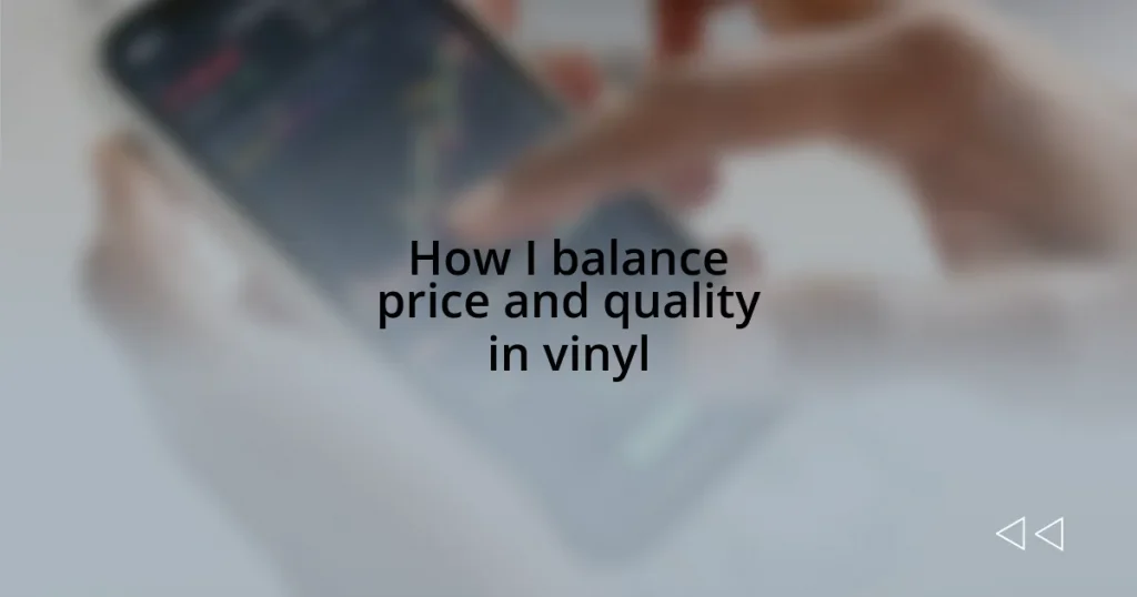 How I balance price and quality in vinyl