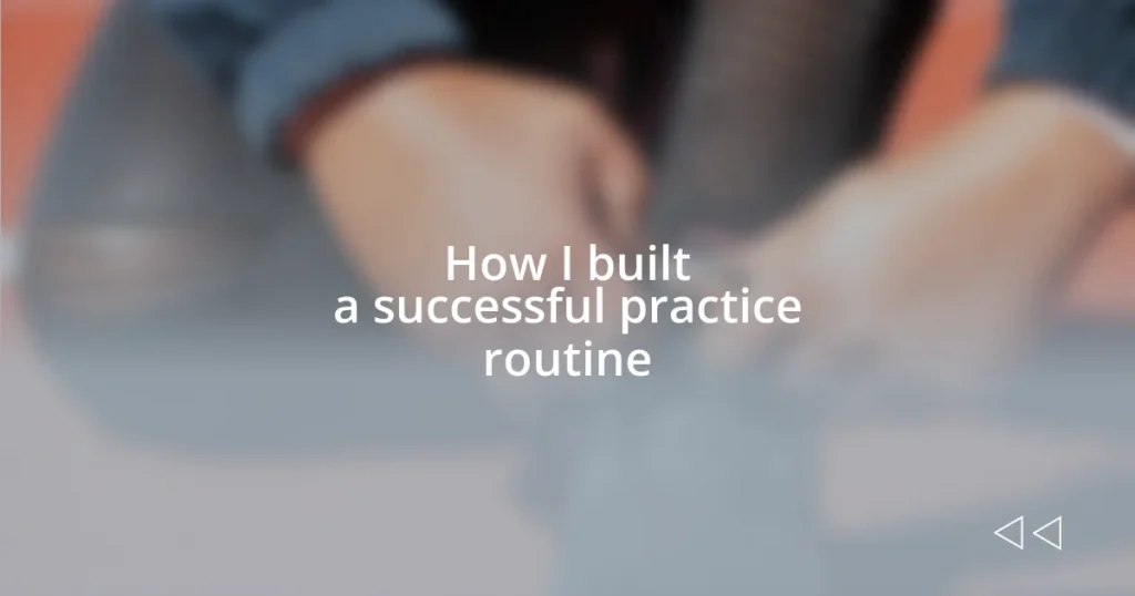 How I built a successful practice routine