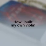 How I built my own violin