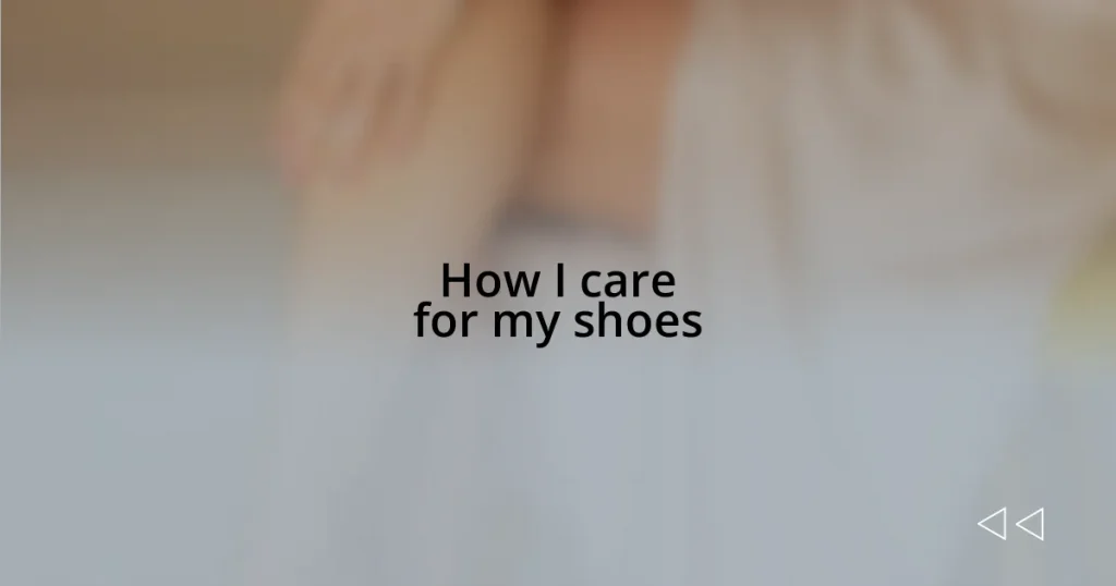 How I care for my shoes