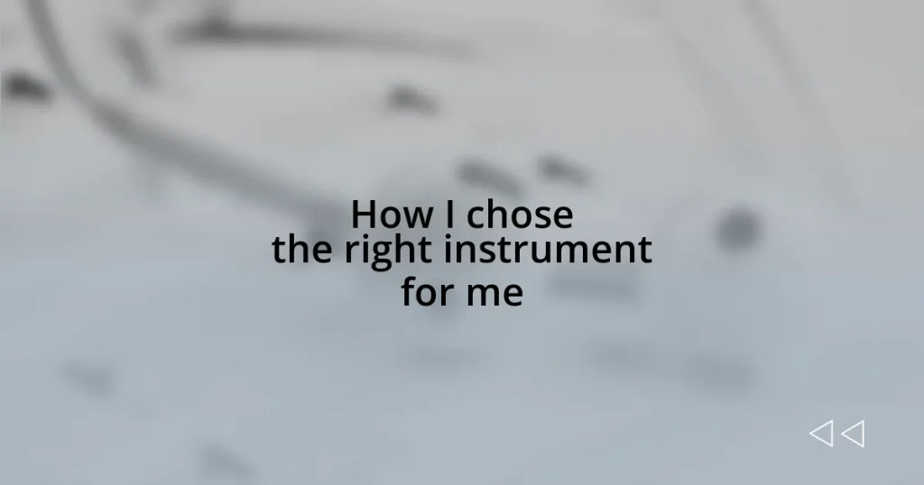 How I chose the right instrument for me