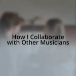 How I Collaborate with Other Musicians
