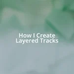 How I Create Layered Tracks