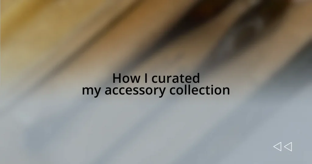 How I curated my accessory collection