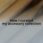 How I curated my accessory collection