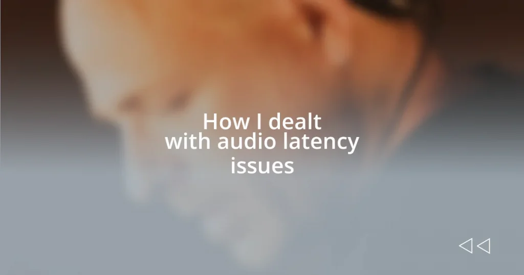 How I dealt with audio latency issues