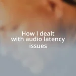 How I dealt with audio latency issues