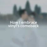 How I embrace vinyl’s comeback