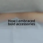 How I embraced bold accessories
