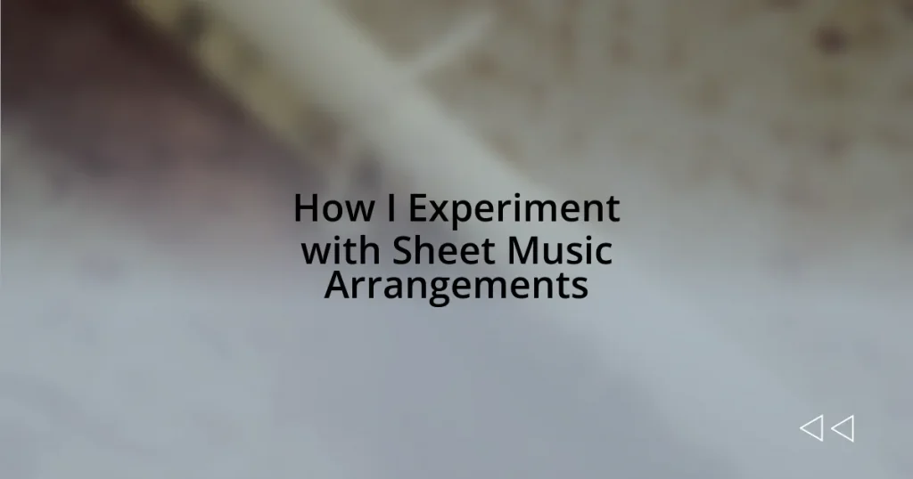 How I Experiment with Sheet Music Arrangements