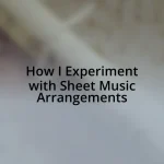 How I Experiment with Sheet Music Arrangements
