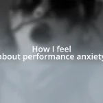 How I feel about performance anxiety