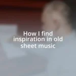 How I find inspiration in old sheet music
