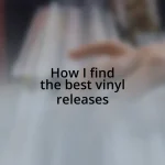 How I find the best vinyl releases