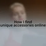 How I find unique accessories online