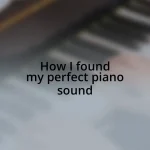 How I found my perfect piano sound