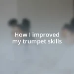 How I improved my trumpet skills