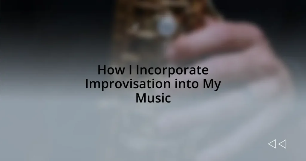 How I Incorporate Improvisation into My Music