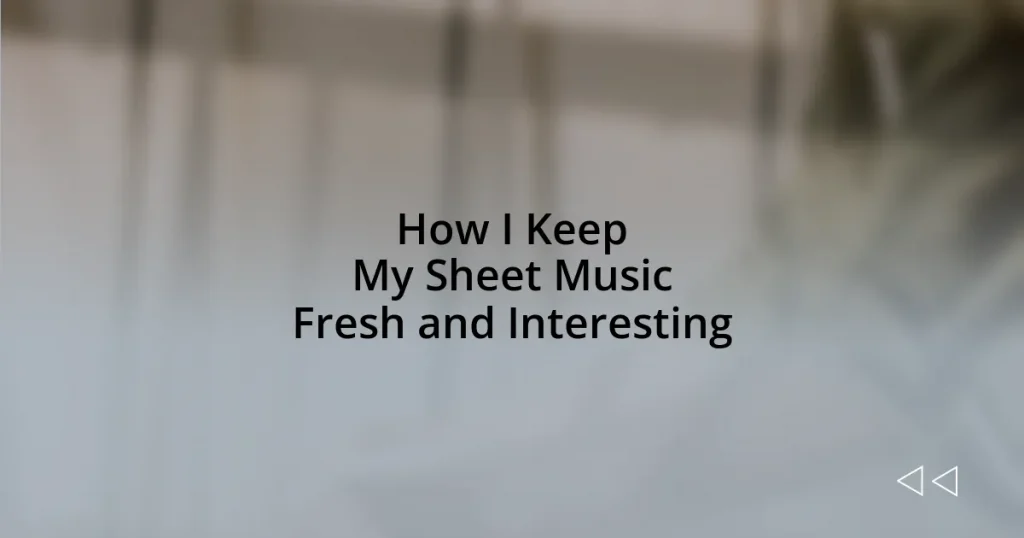 How I Keep My Sheet Music Fresh and Interesting