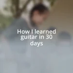 How I learned guitar in 30 days