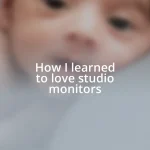 How I learned to love studio monitors