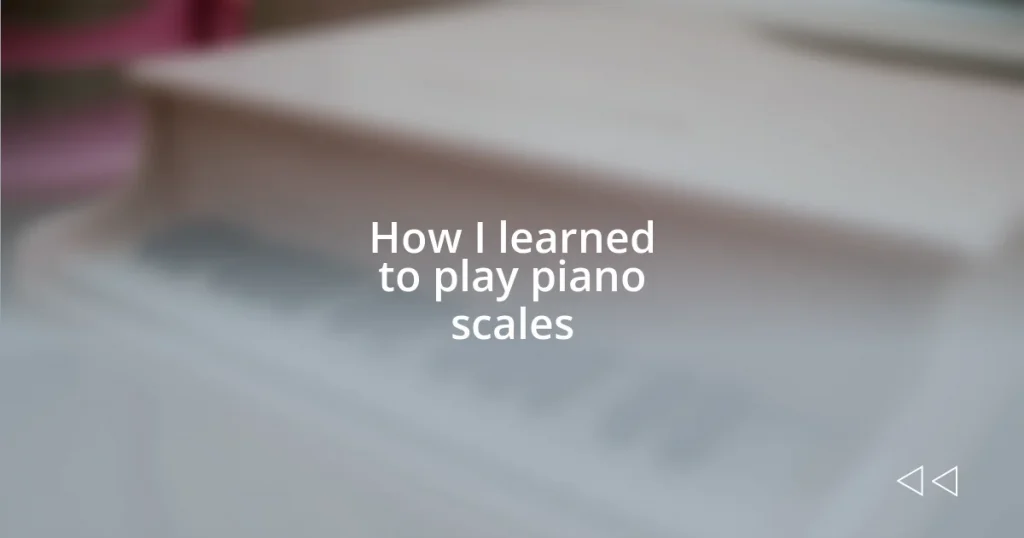 How I learned to play piano scales