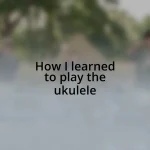 How I learned to play the ukulele