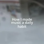 How I made music a daily habit