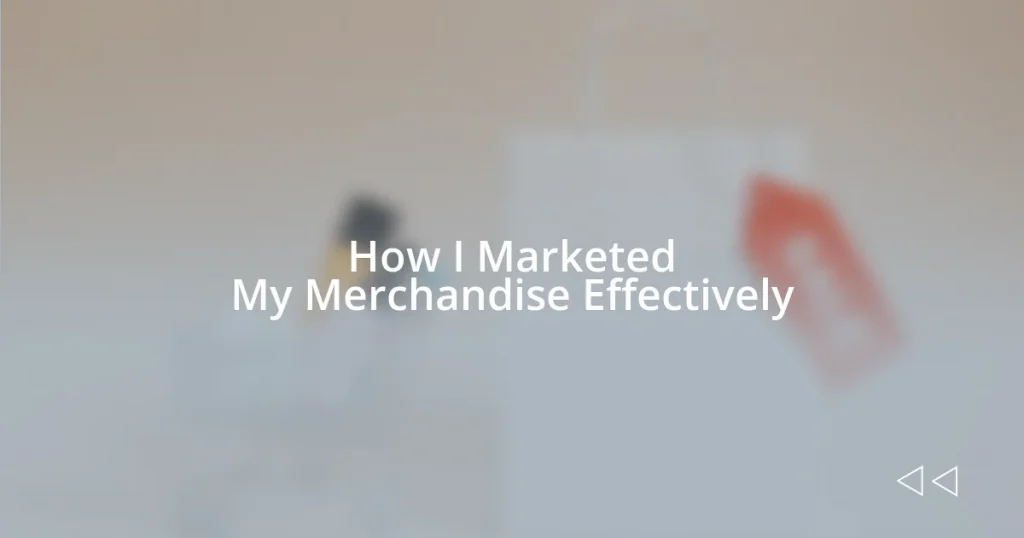 How I Marketed My Merchandise Effectively