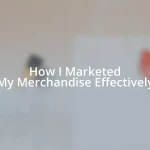 How I Marketed My Merchandise Effectively