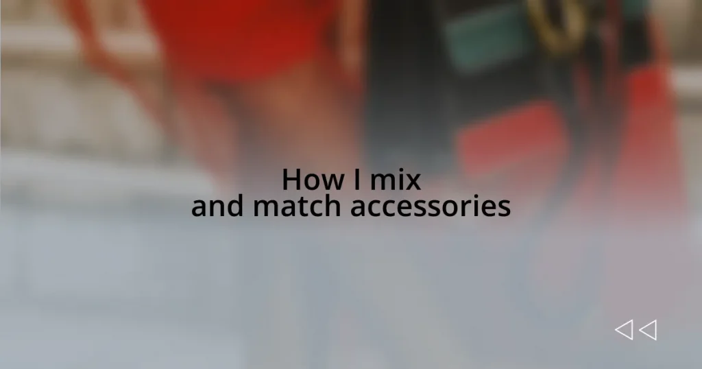 How I mix and match accessories