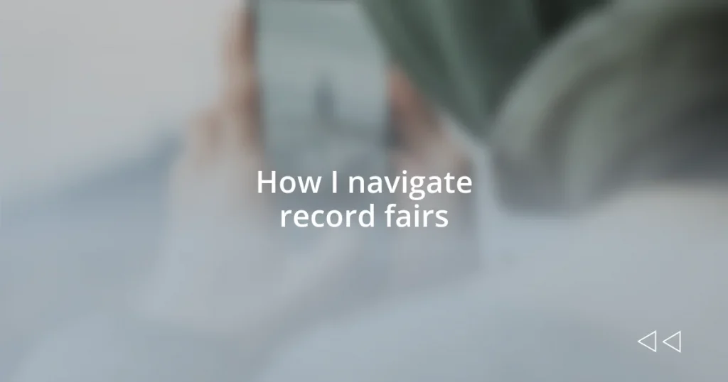 How I navigate record fairs