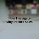 How I navigate vinyl record sales