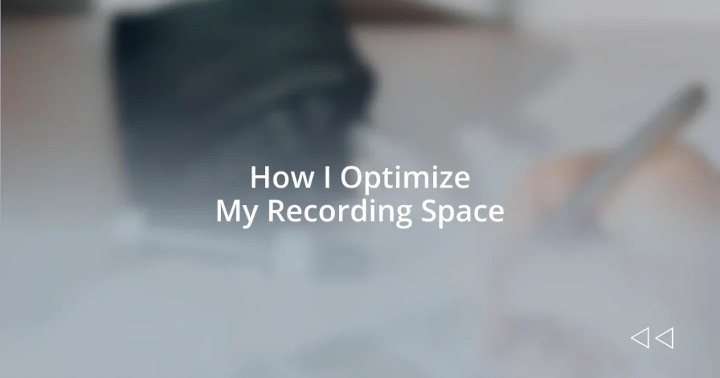 How I Optimize My Recording Space
