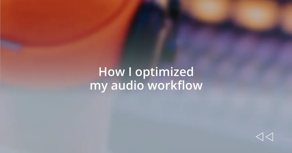 How I optimized my audio workflow