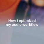 How I optimized my audio workflow