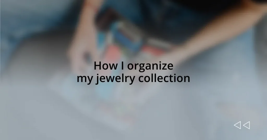 How I organize my jewelry collection