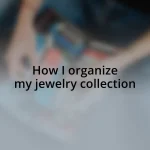 How I organize my jewelry collection
