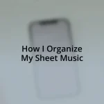 How I Organize My Sheet Music