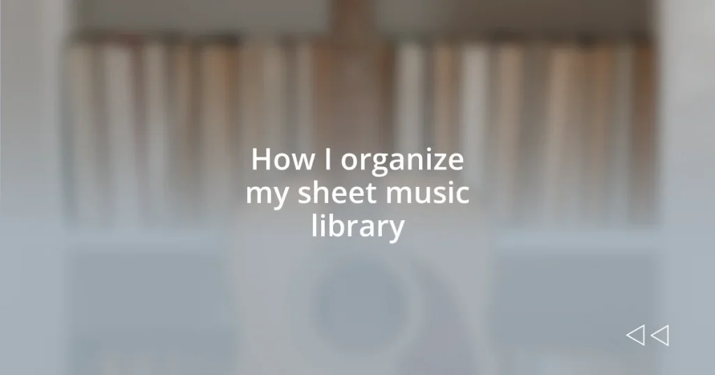 How I organize my sheet music library