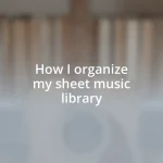 How I organize my sheet music library