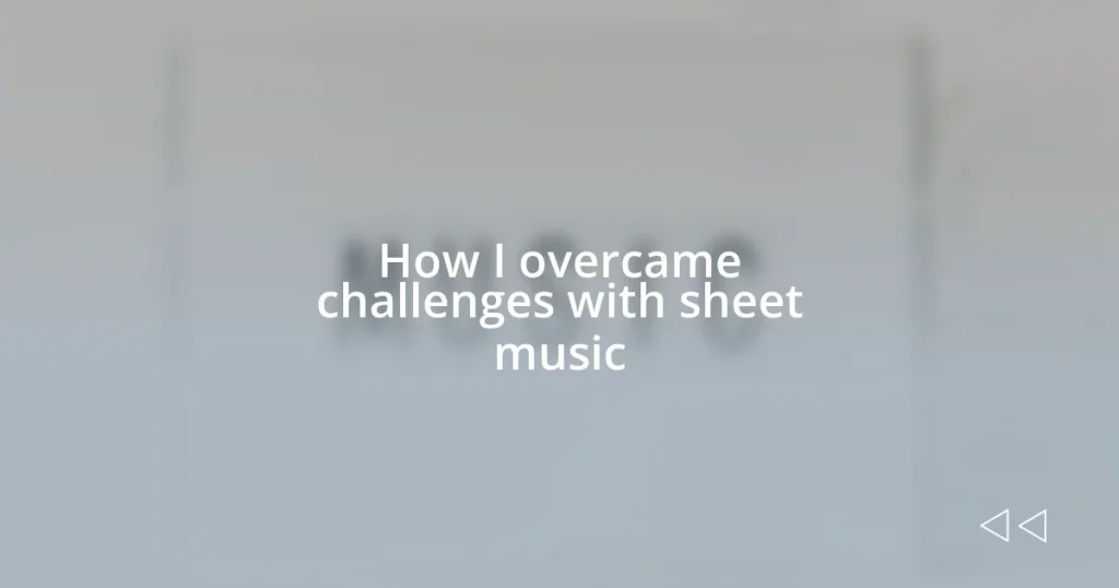 How I overcame challenges with sheet music