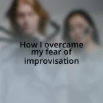 How I overcame my fear of improvisation
