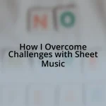 How I Overcome Challenges with Sheet Music