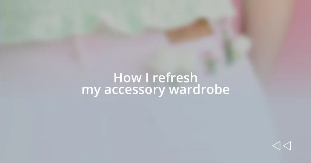 How I refresh my accessory wardrobe