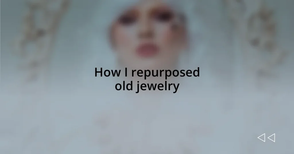 How I repurposed old jewelry