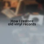 How I restore old vinyl records