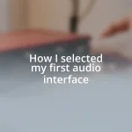 How I selected my first audio interface
