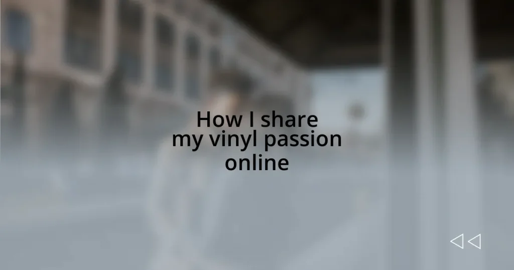How I share my vinyl passion online